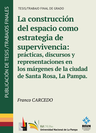 La construcción del espacio como estrategia de supervivencia: prácticas, discursos y representaciones en los márgenes de la ciudad de Santa Rosa, La Pampa 
