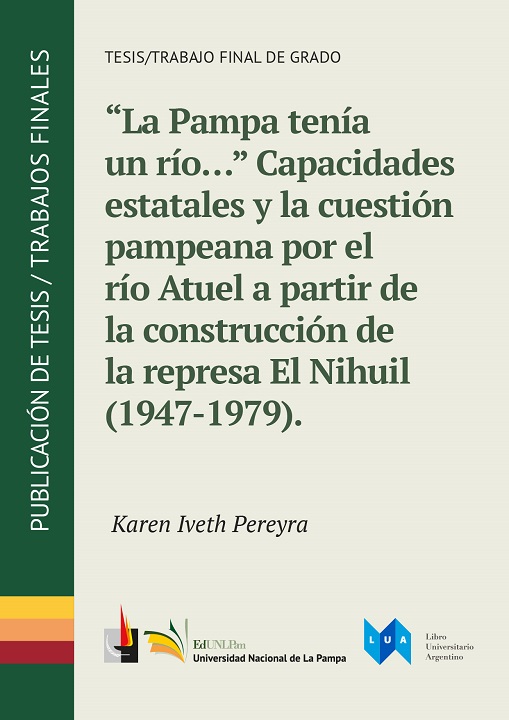 La Pampa tenía un río… capacidades estatales y la cuestión pampeana por el río Atuel a partir de la construcción de la represa El Nihuil, 1947-1979