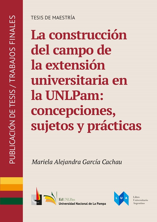 La construcción del campo de la extensión universitaria en la UNLPam: concepciones, sujetos y prácticas
