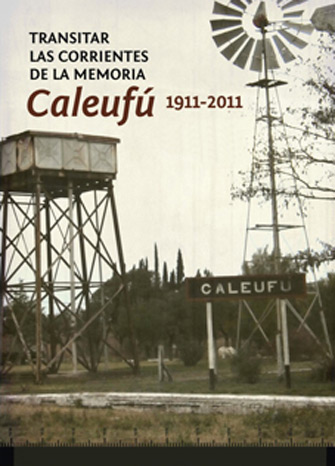 Transitar las corrientes de la memoria. Caleufú 1911-2011