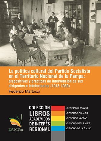 La política cultural del Partido Socialista en el Territorio Nacional de la Pampa: dispositivos y prácticas de intervención de sus dirigentes e intelectuales (1913-1939)