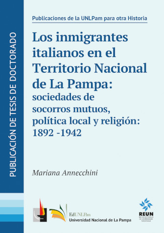 Los inmigrantes italianos en el Territorio Nacional de La Pampa: sociedades de socorros mutuos, política local y religión (1892-1942)